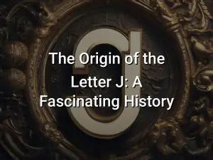 what does j|The Origin of the Letter J: A Fascinating History .